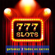 getaway 2 todos os carros